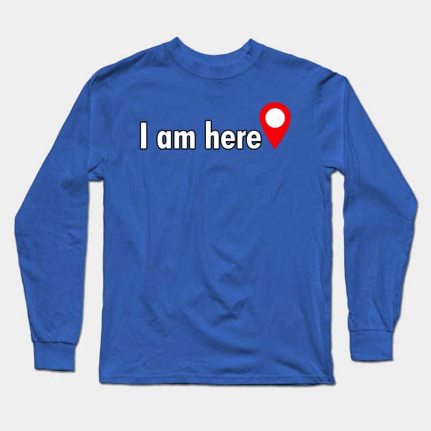 I am here. Long Sleeve T-Shirt by cdclocks